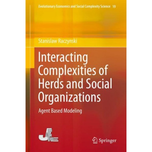 Interacting Complexities of Herds and Social Organizations : Agent Based Modeling - Evolutionary Economics and Social Complexity Science