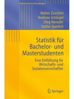 Statistik für Bachelor- und Masterstudenten : Eine Einführung für Wirtschafts- und Sozialwissenschaftler - Statistik Und Ihre Anwendungen