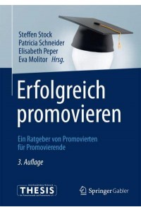 Erfolgreich promovieren : Ein Ratgeber von Promovierten für Promovierende