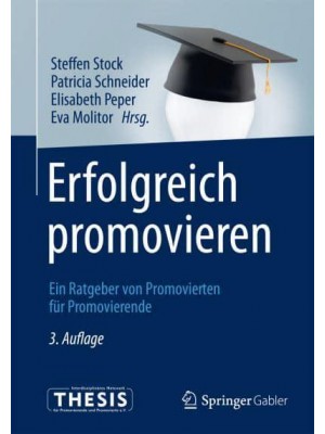 Erfolgreich promovieren : Ein Ratgeber von Promovierten für Promovierende