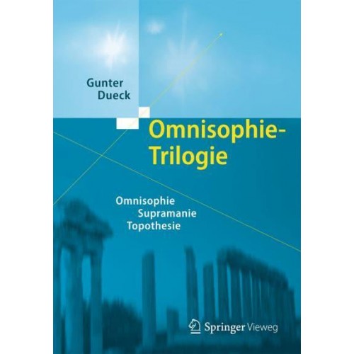 Omnisophie-Trilogie: Omnisophie - Supramanie - Topothesie