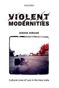 Violent Modernities Cultural Lives of Law in the New India