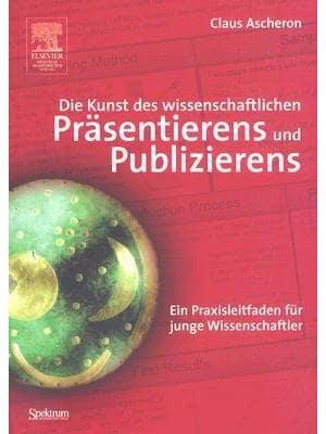 Die Kunst Des Wissenschaftlichen Präsentierens Und Publizierens Ein Praxisleitfaden Für Junge Wissenschaftler