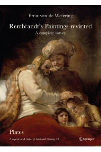 Rembrandt's Paintings Revisited A Complete Survey : A Reprint of A Corpus of Rembrandt Paintings VI - Rembrandt Research Project Foundation