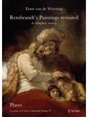 Rembrandt's Paintings Revisited A Complete Survey : A Reprint of A Corpus of Rembrandt Paintings VI - Rembrandt Research Project Foundation