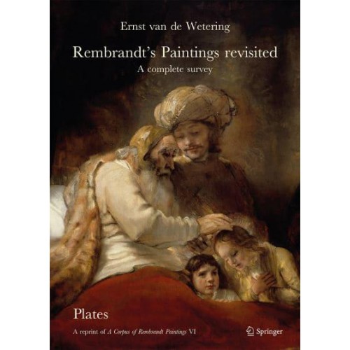 Rembrandt's Paintings Revisited A Complete Survey : A Reprint of A Corpus of Rembrandt Paintings VI - Rembrandt Research Project Foundation