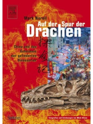 Auf Der Spur Der Drachen China Und Das Geheimnis Der Gefiederten Dinosaurier