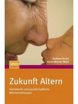 Zukunft Altern Individuelle Und Gesellschaftliche Weichenstellungen