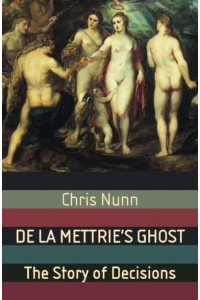 De La Mettrie's Ghost The Story Of Decisions - Macmillan Science