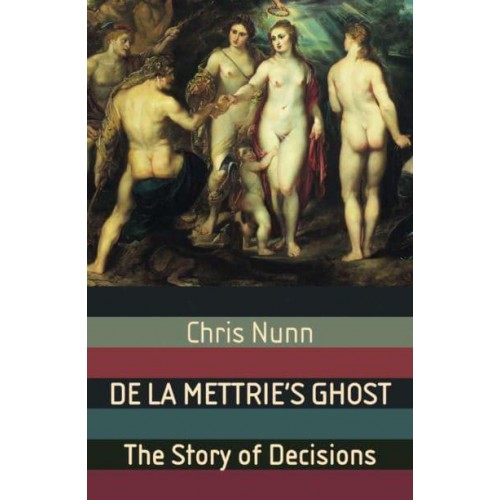 De La Mettrie's Ghost The Story Of Decisions - Macmillan Science