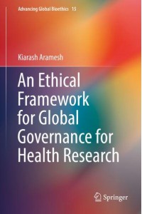 An Ethical Framework for Global Governance for Health Research - Advancing Global Bioethics