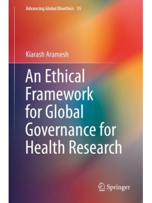 An Ethical Framework for Global Governance for Health Research - Advancing Global Bioethics