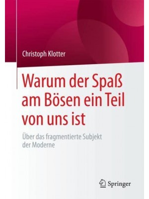 Warum der Spaß am Bösen ein Teil von uns ist : Über das fragmentierte Subjekt der Moderne
