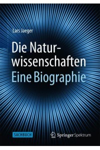 Die Naturwissenschaften: Eine Biographie