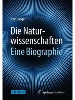 Die Naturwissenschaften: Eine Biographie