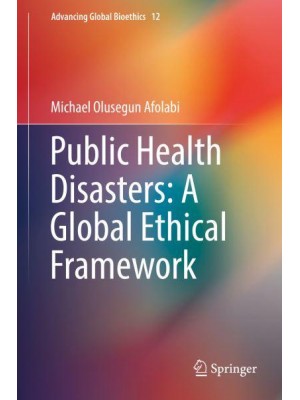 Public Health Disasters: A Global Ethical Framework - Advancing Global Bioethics