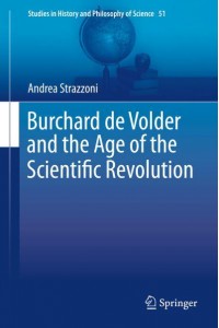 Burchard de Volder and the Age of the Scientific Revolution - Studies in History and Philosophy of Science