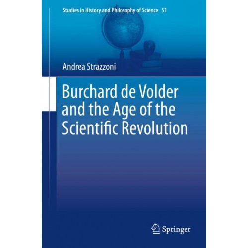 Burchard de Volder and the Age of the Scientific Revolution - Studies in History and Philosophy of Science