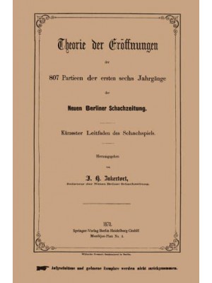 Theorie Der Eroffnungen Der 807 Partieen Der Ersten Sechs Jahrgange Der Neuen Berliner Schachzeitung: Kurzester Leitfaden Des Schachspiels