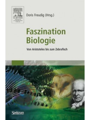 Faszination Biologie : Von Aristoteles bis zum Zebrafisch