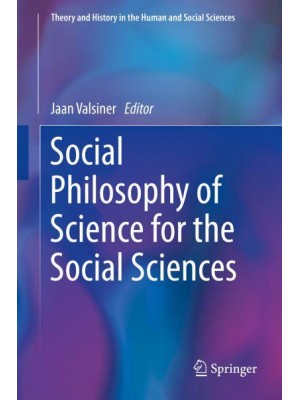 Social Philosophy of Science for the Social Sciences - Theory and History in the Human and Social Sciences