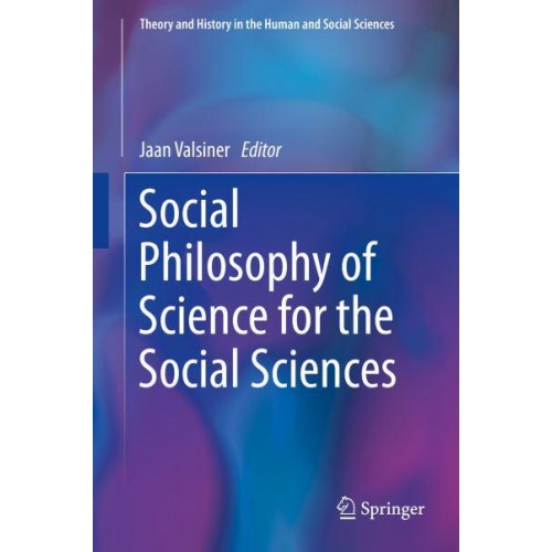 Social Philosophy of Science for the Social Sciences - Theory and History in the Human and Social Sciences