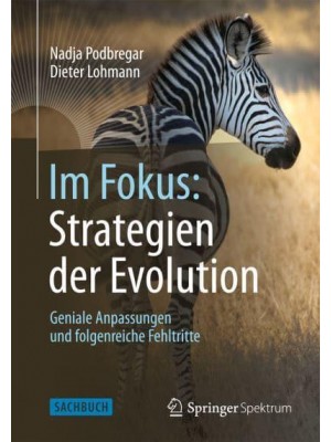 Im Fokus: Strategien Der Evolution Geniale Anpassungen Und Folgenreiche Fehltritte - Naturwissenschaften Im Fokus