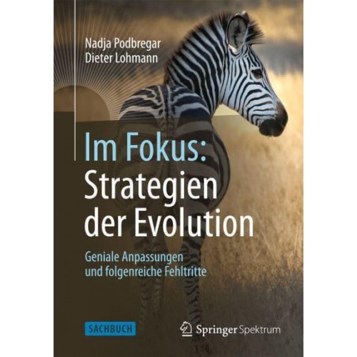 Im Fokus: Strategien Der Evolution Geniale Anpassungen Und Folgenreiche Fehltritte - Naturwissenschaften Im Fokus