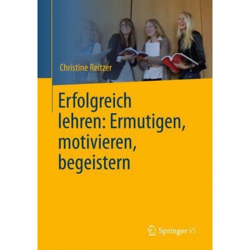 Erfolgreich Lehren: Ermutigen, Motivieren, Begeistern