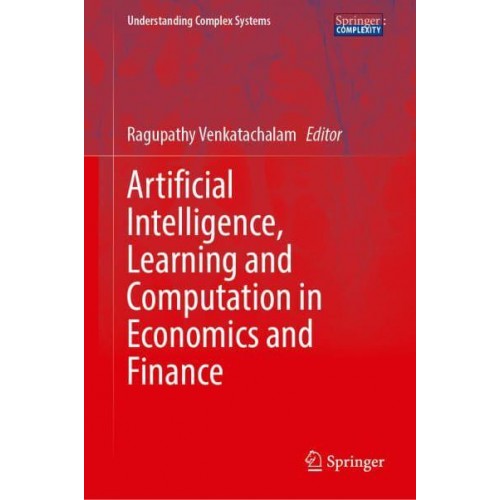 Artificial Intelligence, Learning and Computation in Economics and Finance - Understanding Complex Systems