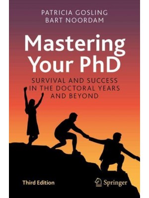 Mastering Your PhD Survival and Success in the Doctoral Years and Beyond