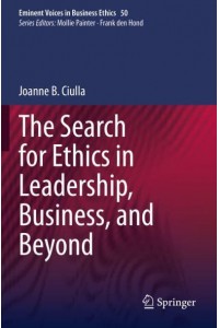 The Search for Ethics in Leadership, Business, and Beyond - Issues in Business Ethics