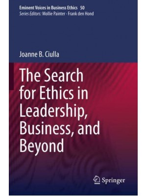 The Search for Ethics in Leadership, Business, and Beyond - Issues in Business Ethics