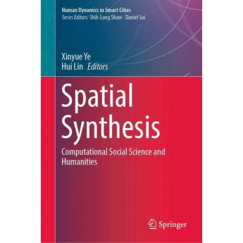 Spatial Synthesis : Computational Social Science and Humanities - Human Dynamics in Smart Cities