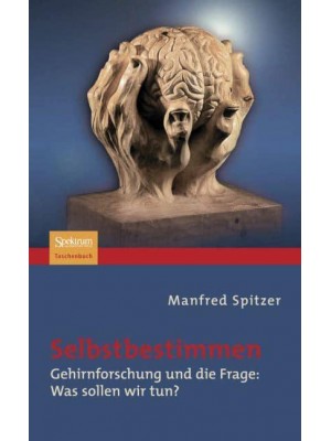 Selbstbestimmen Gehirnforschung Und Die Frage: Was Sollen Wir Tun?