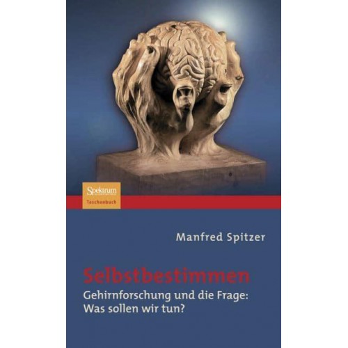 Selbstbestimmen Gehirnforschung Und Die Frage: Was Sollen Wir Tun?