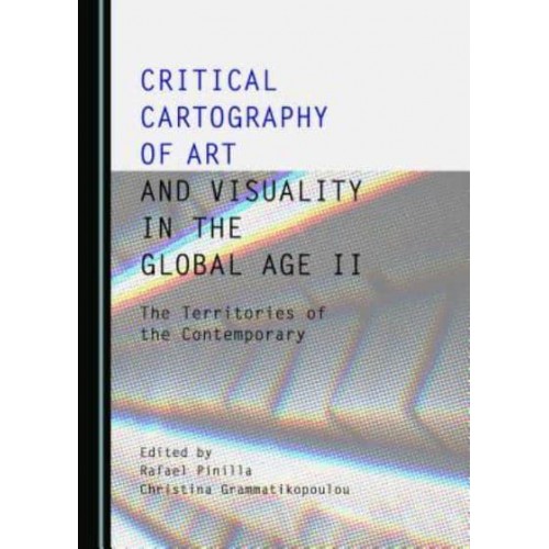Critical Cartography of Art and Visuality in the Global Age. II The Territories of the Contemporary