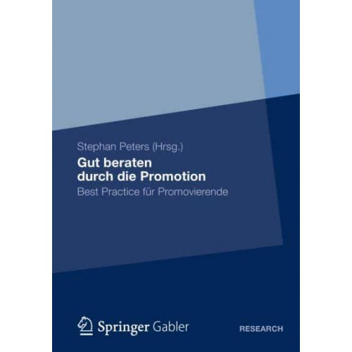 Gut beraten durch die Promotion : Best Practice für Promovierende