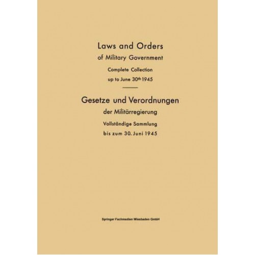 Laws and Orders of Military Government / Gesetze Und Verordnungen Der Militarregierung: Complete Collection Up to June 30th 1945 / Vollstandige Sammlu