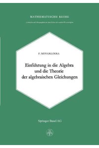 Einleitung in die Algebra und die Theorie der Algebraischen Gleichungen - Lehrbücher Und Monographien Aus Dem Gebiete Der Exakten Wissenschaften