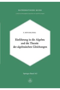 Einleitung in die Algebra und die Theorie der Algebraischen Gleichungen - Lehrbücher Und Monographien Aus Dem Gebiete Der Exakten Wissenschaften