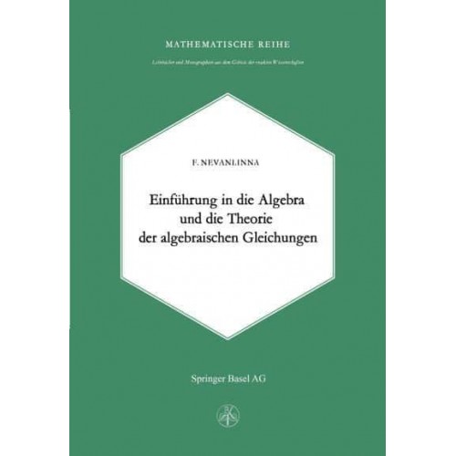 Einleitung in die Algebra und die Theorie der Algebraischen Gleichungen - Lehrbücher Und Monographien Aus Dem Gebiete Der Exakten Wissenschaften