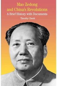 Mao Zedong and China's Revolutions : A Brief History with Documents - The Bedford Series in History and Culture