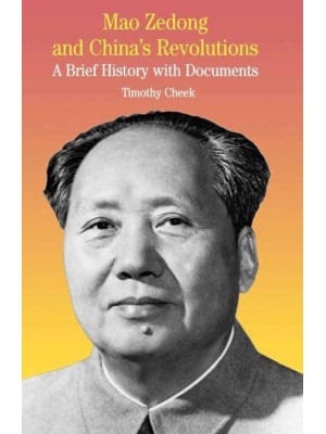 Mao Zedong and China's Revolutions : A Brief History with Documents - The Bedford Series in History and Culture