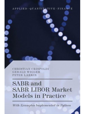 SABR and SABR LIBOR Market Models in Practice With Examples Implemented in Python - Applied Quantitative Finance