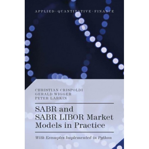 SABR and SABR LIBOR Market Models in Practice With Examples Implemented in Python - Applied Quantitative Finance