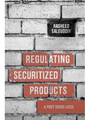 Regulating Securitized Products A Post Crisis Guide