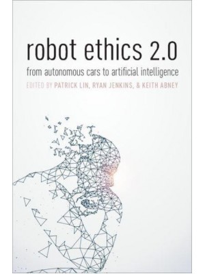 Robot Ethics 2.0 From Autonomous Cars to Artificial Intelligence