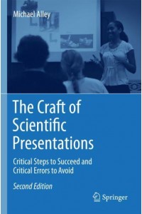 The Craft of Scientific Presentations : Critical Steps to Succeed and Critical Errors to Avoid