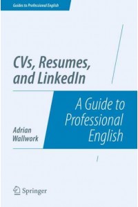 CVs, Resumes, and LinkedIn : A Guide to Professional English - Guides to Professional English